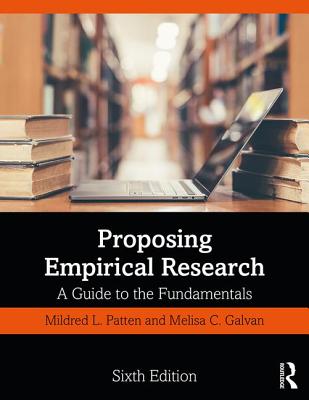Proposing Empirical Research: A Guide to the Fundamentals - Patten, Mildred L, and Galvan, Melisa C