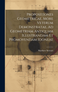 Propositiones Geometricae, More Veterum Demonstratae, Ad Geometriam Antiquam Illustrandam Et Promovendam Idoneae