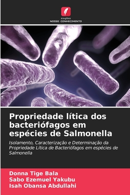 Propriedade l?tica dos bacteri?fagos em esp?cies de Salmonella - Bala, Donna Tige, and Yakubu, Sabo Ezemuel, and Abdullahi, Isah Obansa