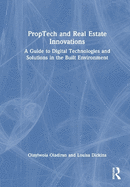 Proptech and Real Estate Innovations: A Guide to Digital Technologies and Solutions in the Built Environment