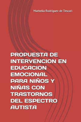 Propuesta de Intervencion En Educacion Emocional Para Nios Y Nias Con Trastornos del Espectro Autista: Herramienta Para La Enseanza - Rodr?guez de Tescari, Marbella