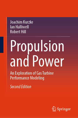 Propulsion and Power: An Exploration of Gas Turbine Performance Modeling - Kurzke, Joachim, and Halliwell, Ian, and Hill, Robert