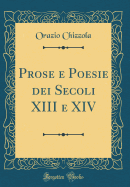 Prose E Poesie Dei Secoli XIII E XIV (Classic Reprint)