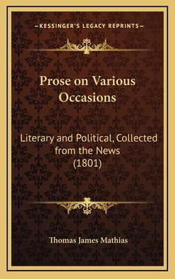 Prose on Various Occasions: Literary and Political, Collected from the News (1801) - Mathias, Thomas James