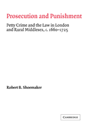 Prosecution and Punishment: Petty Crime and the Law in London and Rural Middlesex, c.1660-1725