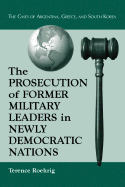 Prosecution of Former Military Leaders in Newly Democratic Nations: The Cases of Argentina, Greece, and South Korea