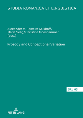 Prosody and Conceptional Variation - Schafroth, Elmar (Editor), and Teixeira Kalkhoff, Alexander, and Selig, Maria