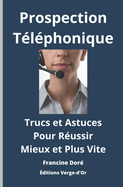 Prospection t?l?phonique: Trucs et astuces pour r?ussir mieux et plus vite