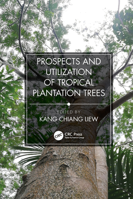 Prospects and Utilization of Tropical Plantation Trees - Chiang, Liew Kang (Editor)