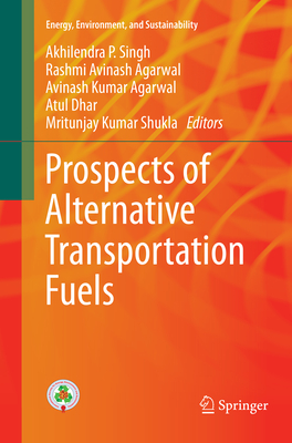Prospects of Alternative Transportation Fuels - Singh, Akhilendra P (Editor), and Agarwal, Rashmi Avinash (Editor), and Agarwal, Avinash Kumar (Editor)