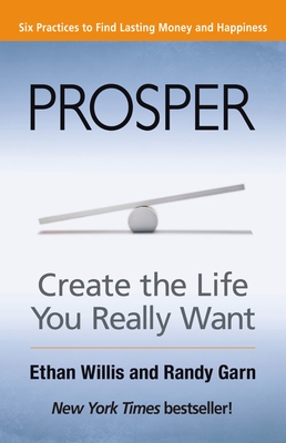Prosper: Create the Life You Really Want - Willis, Ethan, and Garn, Randy