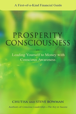 Prosperity Consciousness. Leading Yourself to Money with Conscious Awareness - Bowman, Steven, and Bowman, Chutisa