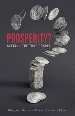 Prosperity?: Seeking the True Gospel - Maura, Michael, and Piper, John, Dr., and Grudem, Wayne