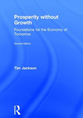 Prosperity without Growth: Foundations for the Economy of Tomorrow - Jackson, Tim