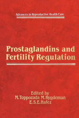 Prostaglandins and Fertility Regulation - Toppozada, M (Editor), and Bygdeman, M (Editor), and Hafez, E S (Editor)