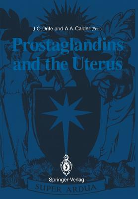 Prostaglandins and the Uterus - Drife, James O (Editor), and Calder, Andrew A, MB, Chb, MD (Editor)