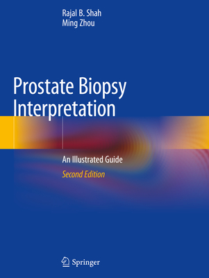 Prostate Biopsy Interpretation: An Illustrated Guide - Shah, Rajal B, and Zhou, Ming