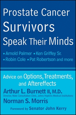 Prostate Cancer Survivors Speak Their Minds: Advice on Options, Treatments, and Aftereffects - Burnett, Arthur L, and Morris, Norman S