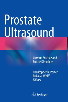 Prostate Ultrasound: Current Practice and Future Directions - Porter, Christopher R (Editor), and Wolff, Erika M (Editor)