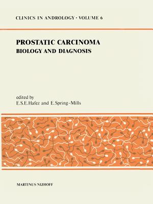 Prostatic Carcinoma: Biology and Diagnosis - Hafez, E S (Editor), and Spring-Mills, E (Editor)