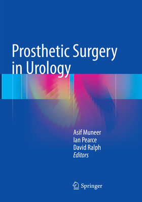 Prosthetic Surgery in Urology - Muneer, Asif (Editor), and Pearce, Ian, MD (Editor), and Ralph, David (Editor)