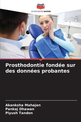 Prosthodontie fond?e sur des donn?es probantes - Mahajan, Akanksha, and Dhawan, Pankaj, and Tandon, Piyush