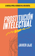 Prostituci?n Intelectual - La Batalla Por La Verdad En La Era Digital