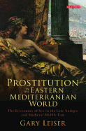 Prostitution in the Eastern Mediterranean World: The Economics of Sex in the Late Antique and Medieval Middle East