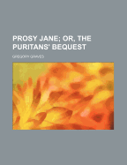 Prosy Jane; Or, the Puritans' Bequest