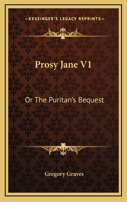 Prosy Jane V1: Or the Puritan's Bequest - Graves, Gregory