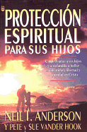 Proteccin Espiritual Para Sus Hijos: Spiritual Protection for Your Children - Anderson, Neil T, Mr., and Anderson, and Vander-Hook
