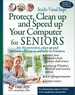 Protect, Clean Up and Speed Up Your Computer for Seniors: Use the Protection, Clean Up and Optimization Tools Available in Windows