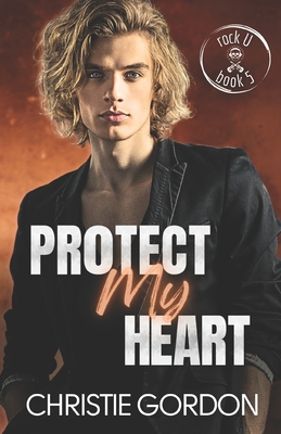 Protect My Heart: A Rockstar Bodyguard Bi-Awakening MM Romance - Gordon, Christie