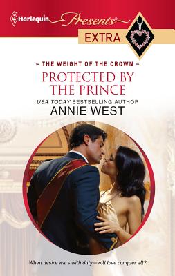 Protected by the Prince: The Weight of the Crown - West, Annie