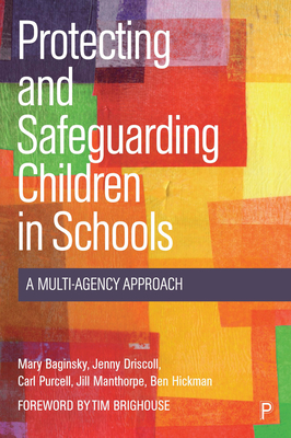 Protecting and Safeguarding Children in Schools: A Multi-Agency Approach - Baginsky, Mary, and Driscoll, Jenny, and Purcell, Carl