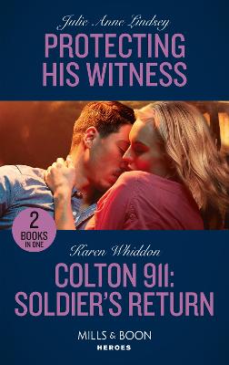 Protecting His Witness / Colton 911: Soldier's Return: Mills & Boon Heroes: Protecting His Witness (Heartland Heroes) / Colton 911: Soldier's Return (Colton 911: Chicago) - Lindsey, Julie Anne, and Whiddon, Karen