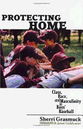 Protecting Home: Class, Race, and Masculinity in Boys' Baseball