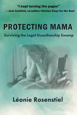 Protecting Mama: Surviving the Legal Guardianship Swamp - Rosenstiel, Lonie