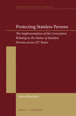 Protecting Stateless Persons: The Implementation of the Convention Relating to the Status of Stateless Persons Across EU States - Bianchini, Katia