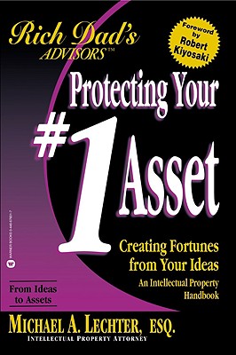 Protecting Your #1 Asset: Creating Fortunes from Your Ideas--An Intellectual Property Handbook - Lechter, Michael A, Esq.