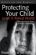 Protecting Your Child in an X-Rated World: What You Need to Know to Make a Difference