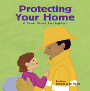 Protecting Your Home: A Book about Firefighters