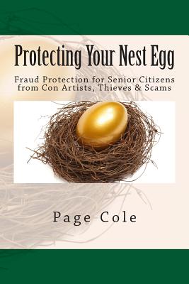 Protecting Your Nest Egg: Fraud Protection for Senior Citizens from Con Artists, Thieves & Scams - Cole, Page