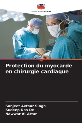 Protection du myocarde en chirurgie cardiaque - Avtaar Singh, Sanjeet, and Das de, Sudeep, and Al-Attar, Nawwar