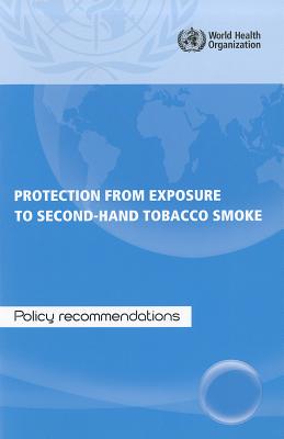 Protection from Exposure to Second-Hand Tobacco Smoke: Policy Recommendations - World Health Organization (Creator)