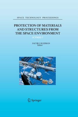 Protection of Materials and Structures from the Space Environment: Icpmse-7 - Kleiman, Jacob I (Editor)