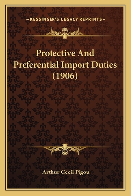 Protective and Preferential Import Duties (1906) - Pigou, Arthur Cecil