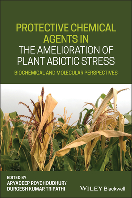 Protective Chemical Agents in the Amelioration of Plant Abiotic Stress: Biochemical and Molecular Perspectives - Roychoudhury, Aryadeep (Editor), and Tripathi, Durgesh K. (Editor)