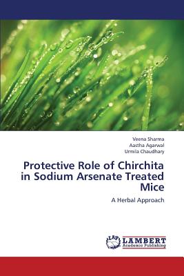 Protective Role of Chirchita in Sodium Arsenate Treated Mice - Sharma Veena, and Agarwal Aastha, and Chaudhary Urmila