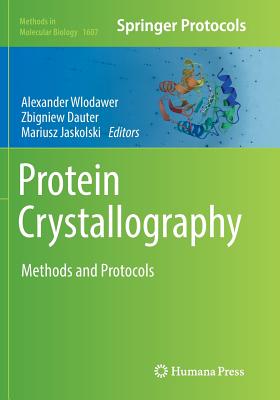 Protein Crystallography: Methods and Protocols - Wlodawer, Alexander (Editor), and Dauter, Zbigniew (Editor), and Jaskolski, Mariusz (Editor)